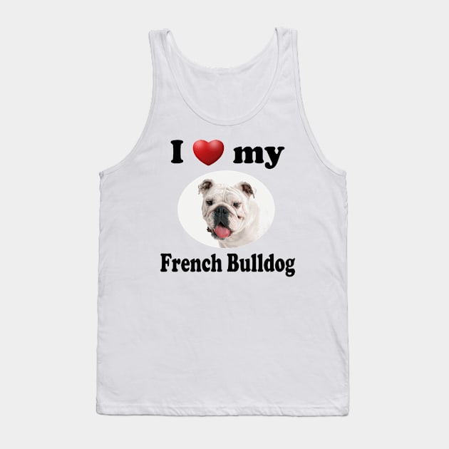 I Love My French Bulldog Tank Top by Naves